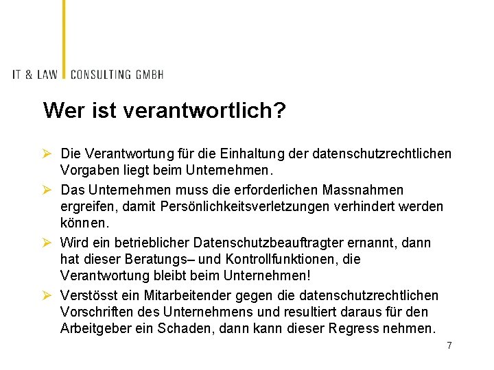 Wer ist verantwortlich? Ø Die Verantwortung für die Einhaltung der datenschutzrechtlichen Vorgaben liegt beim