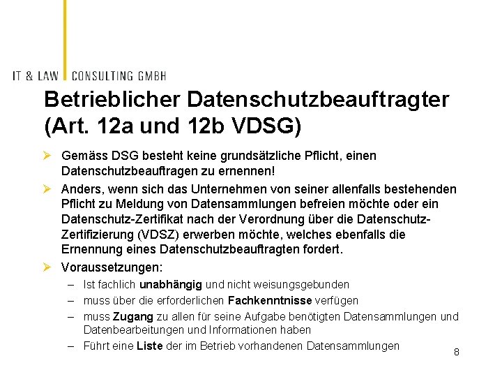 Betrieblicher Datenschutzbeauftragter (Art. 12 a und 12 b VDSG) Ø Gemäss DSG besteht keine