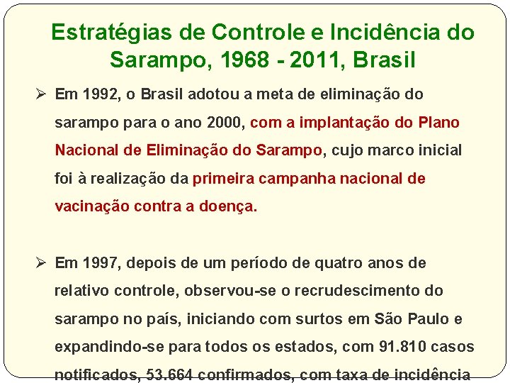 Estratégias de Controle e Incidência do Sarampo, 1968 - 2011, Brasil Ø Em 1992,