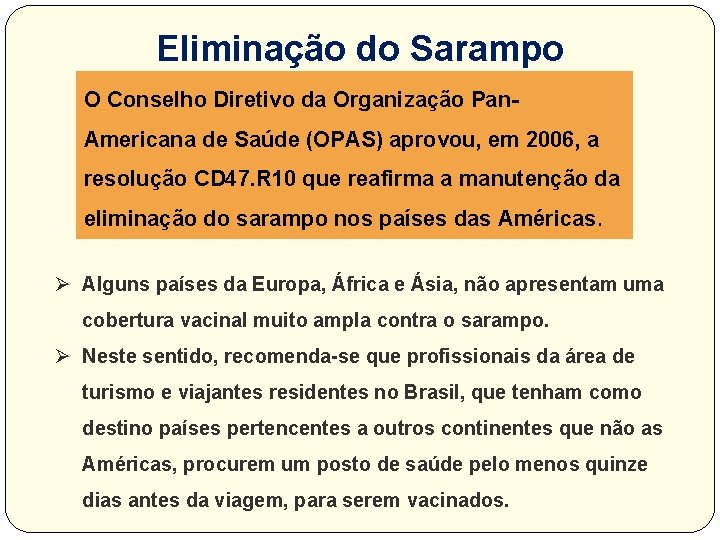 Eliminação do Sarampo O Conselho Diretivo da Organização Pan. Americana de Saúde (OPAS) aprovou,