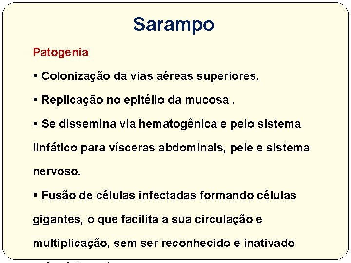 Sarampo Patogenia § Colonização da vias aéreas superiores. § Replicação no epitélio da mucosa.