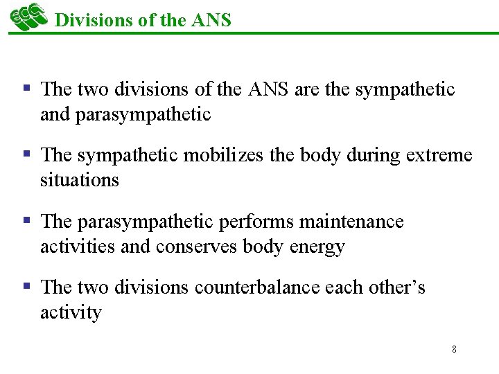 Divisions of the ANS § The two divisions of the ANS are the sympathetic