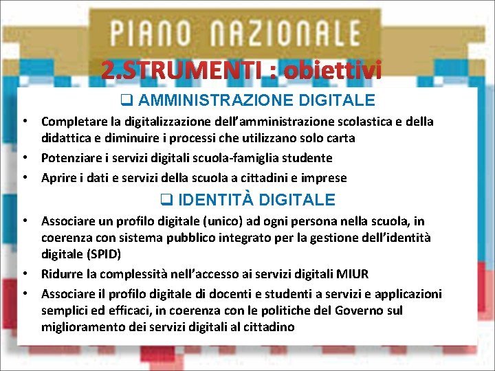 2. STRUMENTI : obiettivi q AMMINISTRAZIONE DIGITALE • Completare la digitalizzazione dell’amministrazione scolastica e