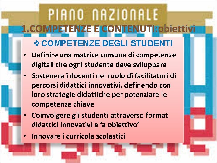 1. COMPETENZE E CONTENUTI: obiettivi v COMPETENZE DEGLI STUDENTI • Definire una matrice comune