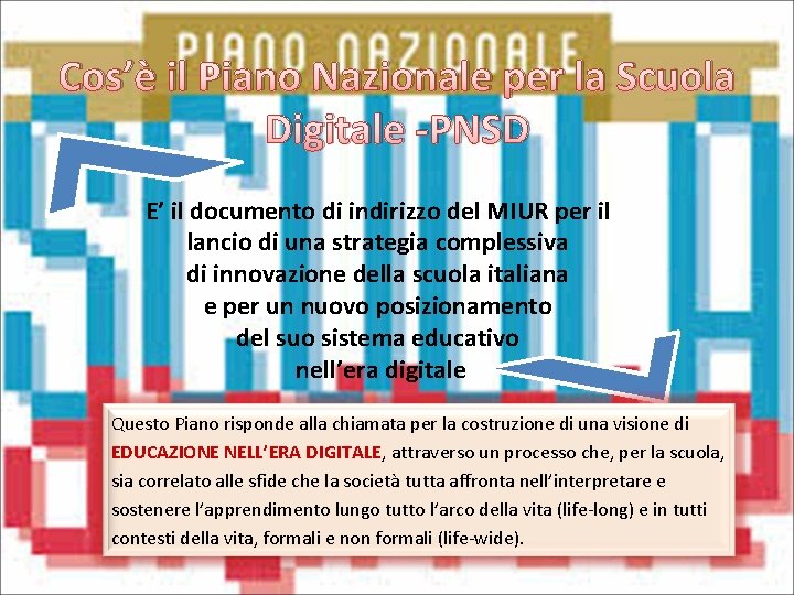 Cos’è il Piano Nazionale per la Scuola Digitale -PNSD E’ il documento di indirizzo