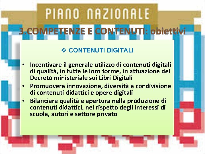 3. COMPETENZE E CONTENUTI: obiettivi v CONTENUTI DIGITALI • Incentivare il generale utilizzo di