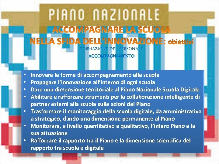 FORMAZIONE DEL PERSONALE ACCOMPAGNAMENTO Innovare le forme di accompagnamento alle scuole Propagare l’innovazione all’interno