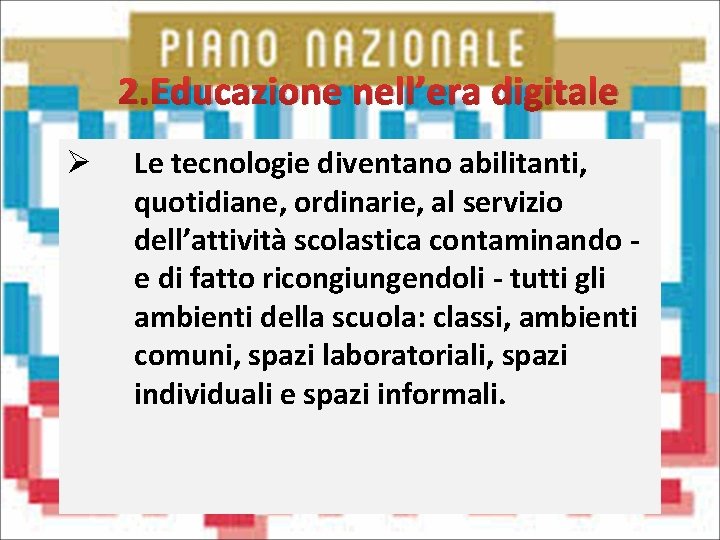2. Educazione nell’era digitale Ø Le tecnologie diventano abilitanti, quotidiane, ordinarie, al servizio dell’attività