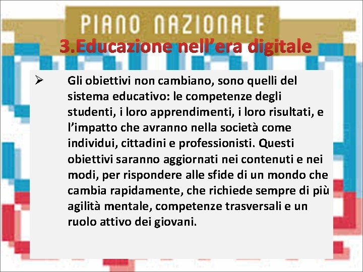 3. Educazione nell’era digitale Ø Gli obiettivi non cambiano, sono quelli del sistema educativo: