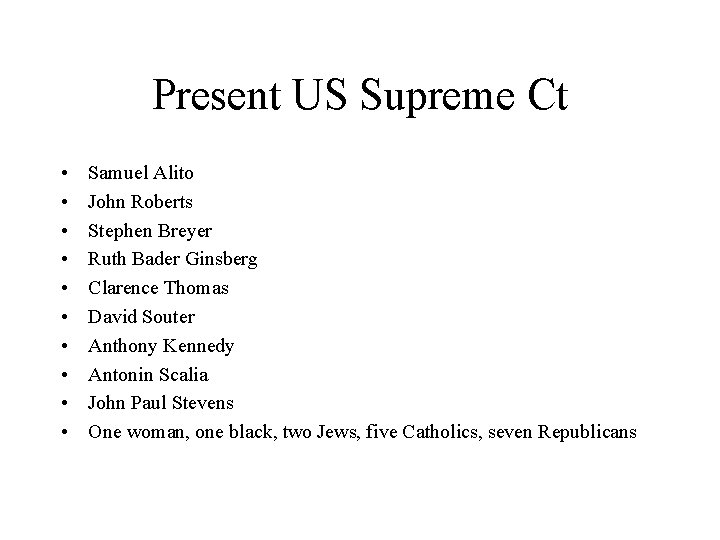 Present US Supreme Ct • • • Samuel Alito John Roberts Stephen Breyer Ruth