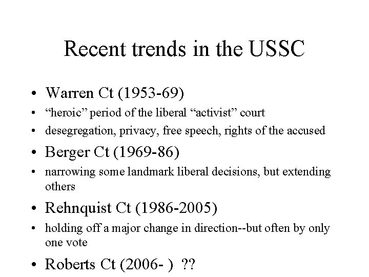 Recent trends in the USSC • Warren Ct (1953 -69) • “heroic” period of