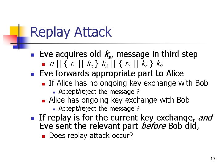 Replay Attack n Eve acquires old ks, message in third step n n n