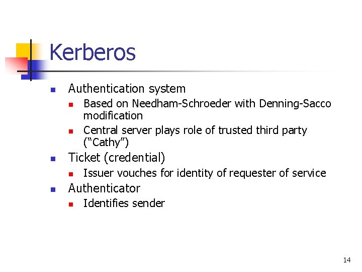 Kerberos n Authentication system n n n Ticket (credential) n n Based on Needham-Schroeder