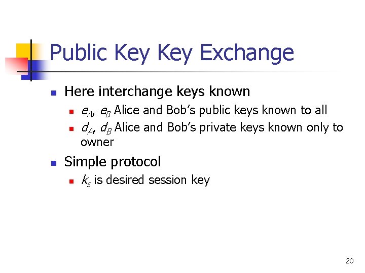 Public Key Exchange n Here interchange keys known n n e. A, e. B