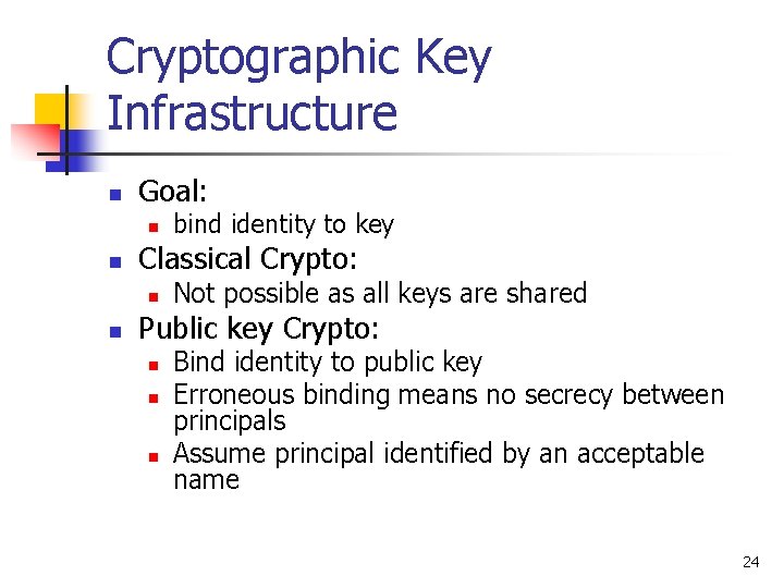 Cryptographic Key Infrastructure n Goal: n n Classical Crypto: n n bind identity to