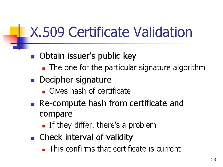 X. 509 Certificate Validation n Obtain issuer’s public key n n Decipher signature n