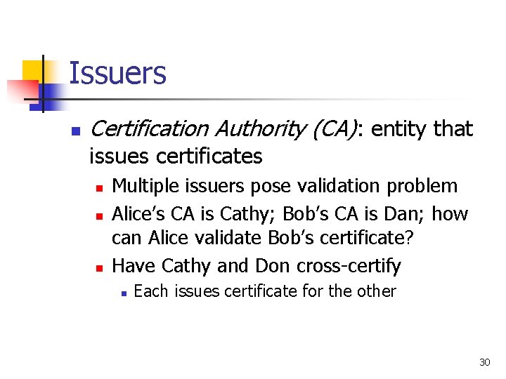 Issuers n Certification Authority (CA): entity that issues certificates n n n Multiple issuers