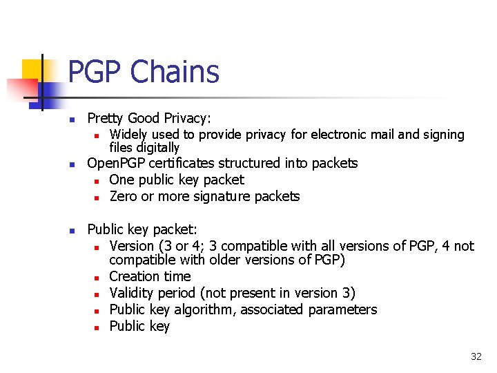 PGP Chains n Pretty Good Privacy: n n n Widely used to provide privacy