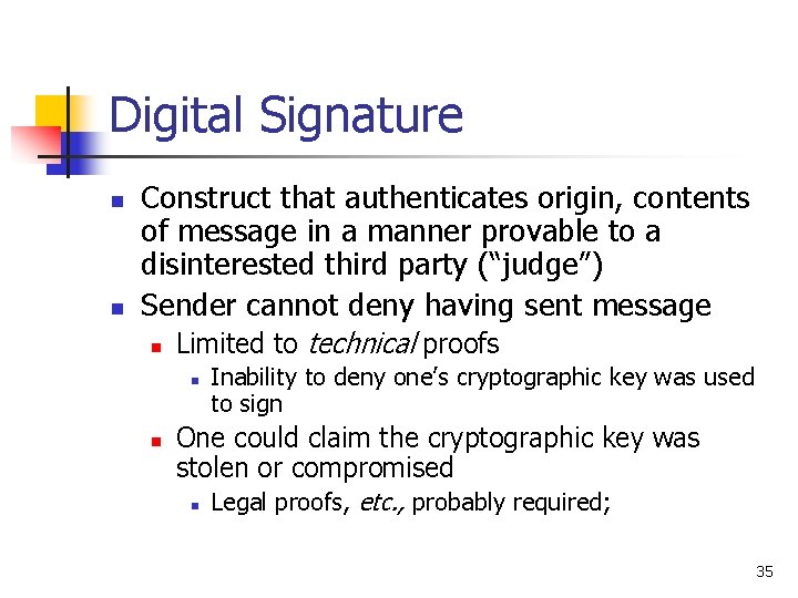 Digital Signature n n Construct that authenticates origin, contents of message in a manner
