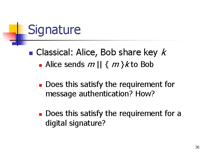 Signature n Classical: Alice, Bob share key k n n n Alice sends m