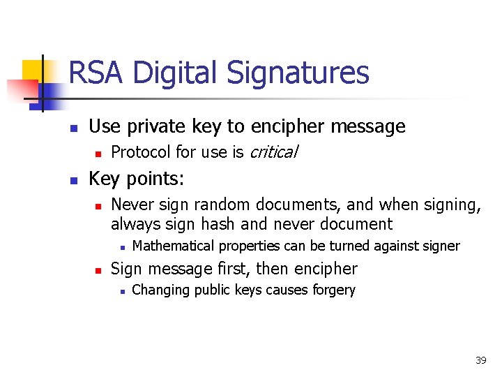 RSA Digital Signatures n Use private key to encipher message n n Protocol for