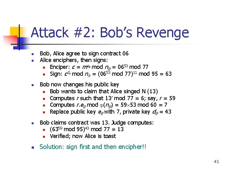 Attack #2: Bob’s Revenge n n n Bob, Alice agree to sign contract 06