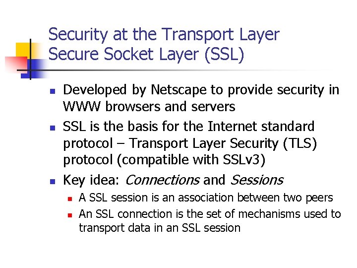 Security at the Transport Layer Secure Socket Layer (SSL) n n n Developed by