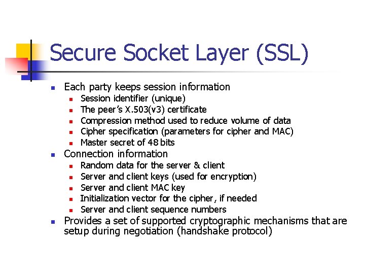 Secure Socket Layer (SSL) n Each party keeps session information n n n Connection