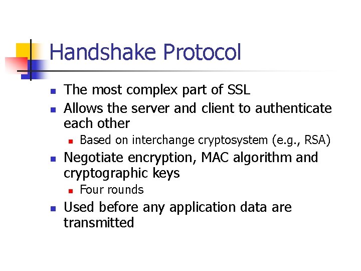 Handshake Protocol n n The most complex part of SSL Allows the server and