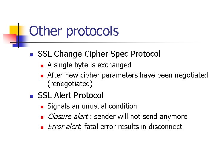 Other protocols n SSL Change Cipher Spec Protocol n n n A single byte