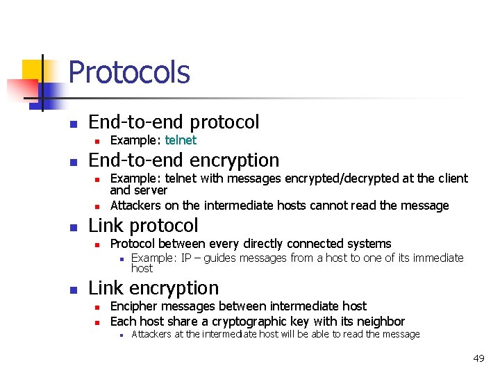 Protocols n End-to-end protocol n n End-to-end encryption n Example: telnet with messages encrypted/decrypted