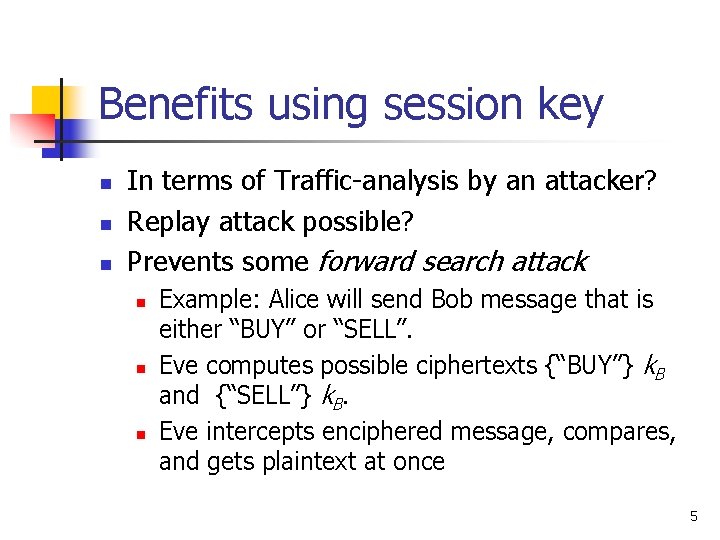 Benefits using session key n n n In terms of Traffic-analysis by an attacker?