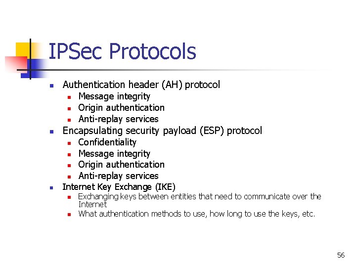 IPSec Protocols n Authentication header (AH) protocol n n Encapsulating security payload (ESP) protocol