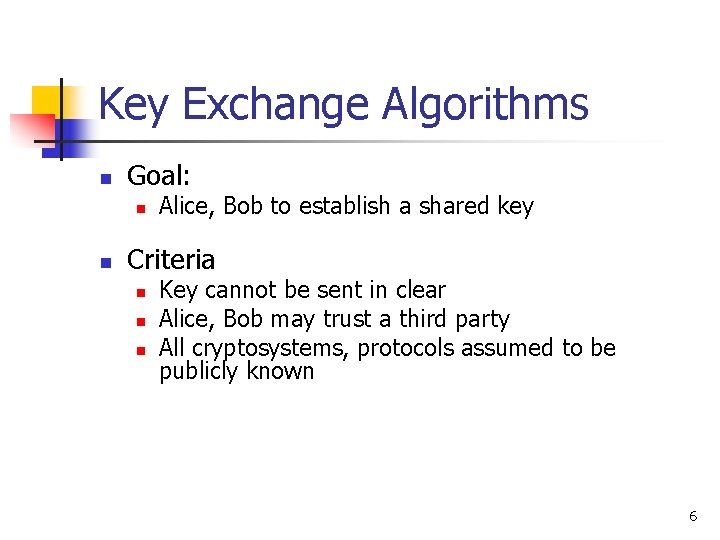 Key Exchange Algorithms n Goal: n n Alice, Bob to establish a shared key