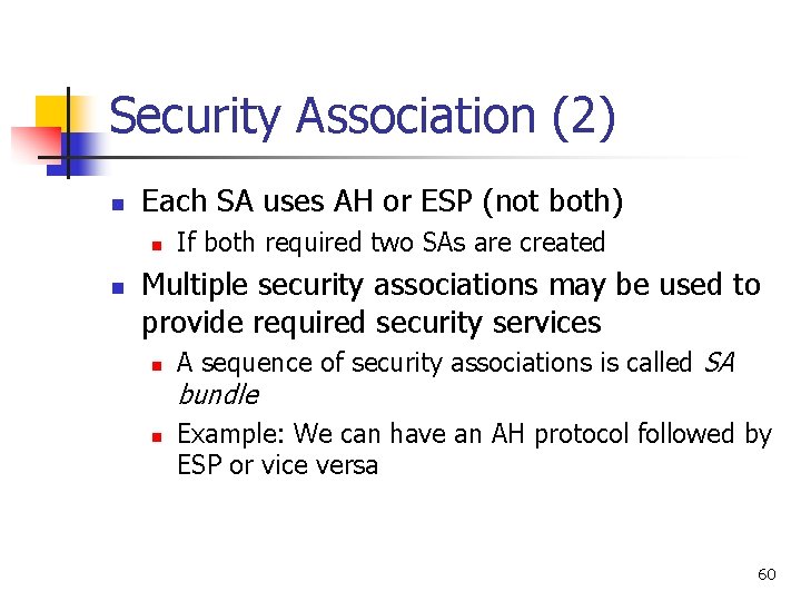 Security Association (2) n Each SA uses AH or ESP (not both) n n
