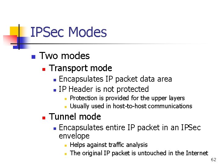 IPSec Modes n Two modes n Transport mode n n Encapsulates IP packet data