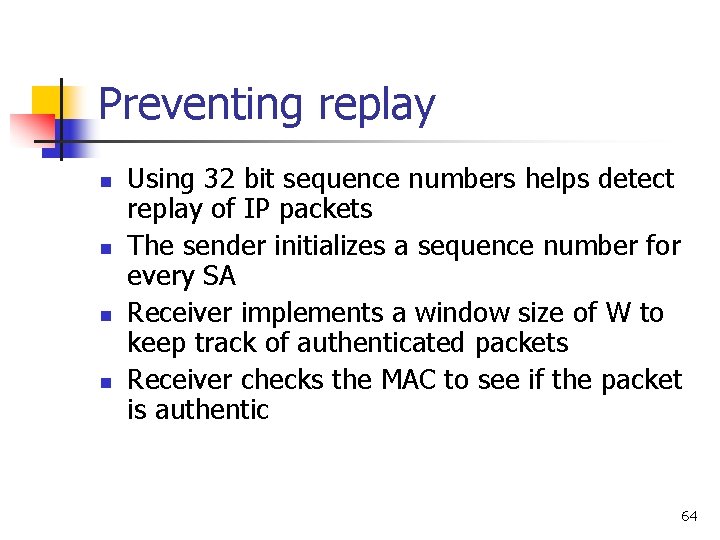 Preventing replay n n Using 32 bit sequence numbers helps detect replay of IP