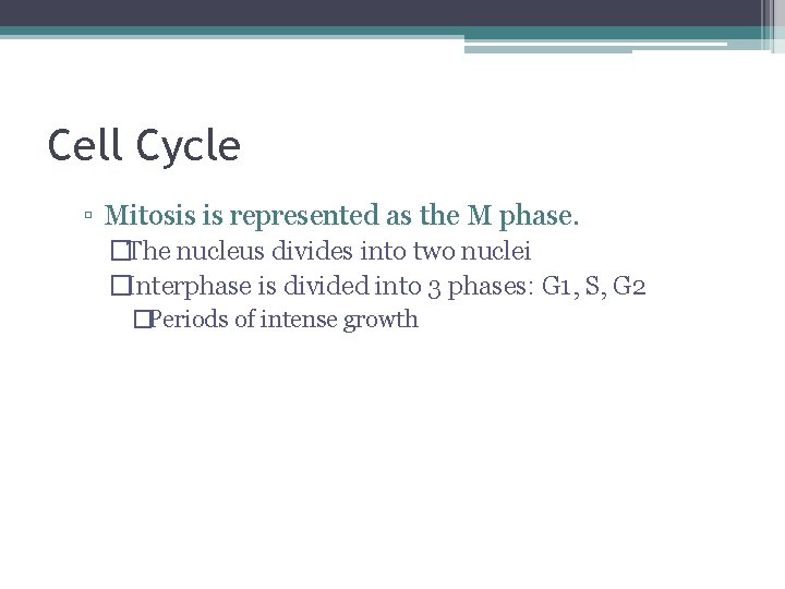 Cell Cycle ▫ Mitosis is represented as the M phase. �The nucleus divides into