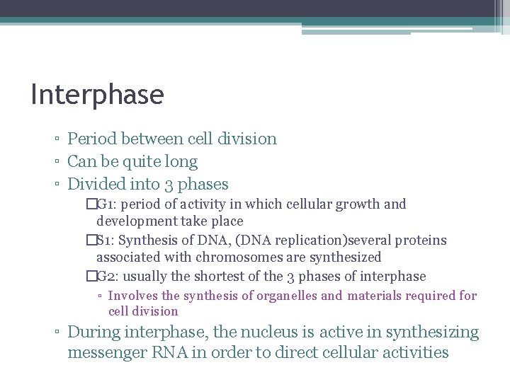 Interphase ▫ Period between cell division ▫ Can be quite long ▫ Divided into