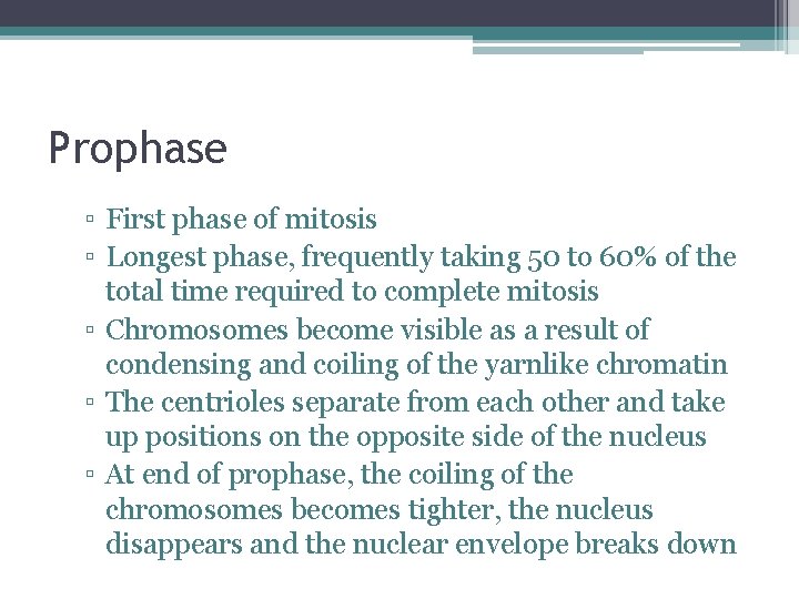 Prophase ▫ First phase of mitosis ▫ Longest phase, frequently taking 50 to 60%