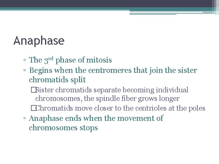 Anaphase ▫ The 3 rd phase of mitosis ▫ Begins when the centromeres that