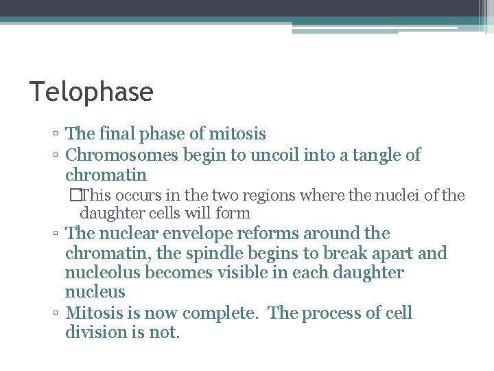 Telophase ▫ The final phase of mitosis ▫ Chromosomes begin to uncoil into a