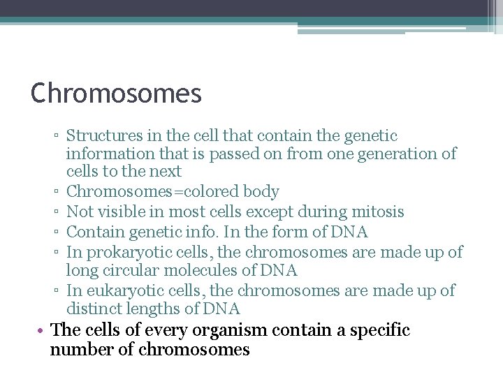 Chromosomes ▫ Structures in the cell that contain the genetic information that is passed
