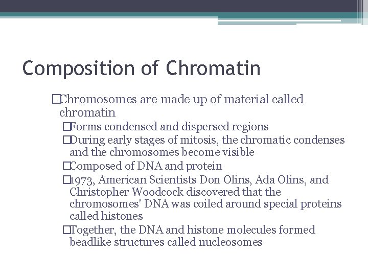 Composition of Chromatin �Chromosomes are made up of material called chromatin �Forms condensed and