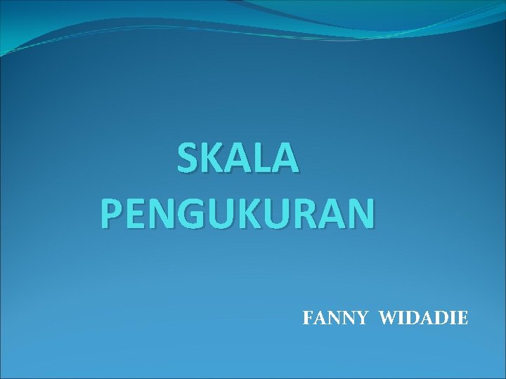 SKALA PENGUKURAN FANNY WIDADIE 