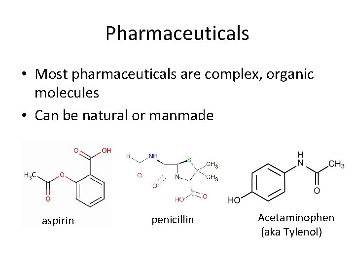 Pharmaceuticals • Most pharmaceuticals are complex, organic molecules • Can be natural or manmade