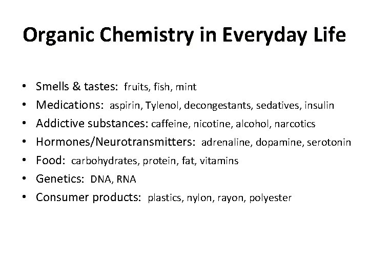 Organic Chemistry in Everyday Life • • Smells & tastes: fruits, fish, mint Medications: