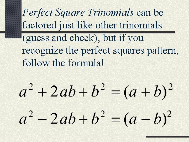 Perfect Square Trinomials can be factored just like other trinomials (guess and check), but