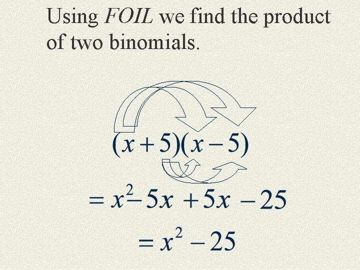 Using FOIL we find the product of two binomials. 