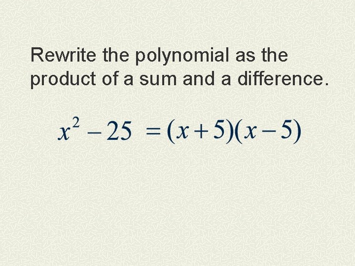 Rewrite the polynomial as the product of a sum and a difference. 